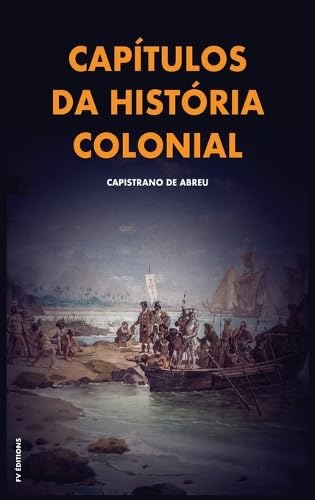 Capítulos da história colonial: Com breve biografia do autor