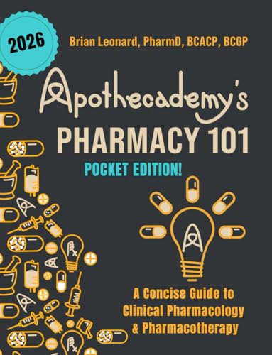 Apothecademy's Pharmacy 101 (Pocket Edition): A Concise Guide to Clinical Pharmacology & Pharmacotherapy