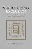 Structuring Exclusion: Institutions, Grievances, and Ethnic State Capture in Iraq (English Edition)