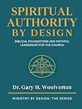 authority files library of congress  Spiritual Authority By Design: Biblical Foundations and Faithful Leadership for the Church