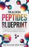 THE ALL IN ONE PEPTIDES BLUEPRINT: The Modern Biohackers Guide To Unlocking The Secrets Of Peptides For Anti-Aging, Youthful Skin, Faster Recovery, Optimized ... Longevity (Biohacking Books Book 1)