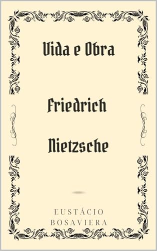 Friedrich Nietzsche: Vida e Obra