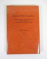 Printer in three republics: A bibliography of Samuel Bangs, first printer in Texas, and first printer west of the Louisiana Purchase (Contributions to bibliography) 0836301668 Book Cover