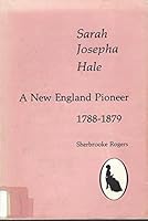 Sarah Josepha Hale: A New England Pioneer, 1788-1879 093698810X Book Cover