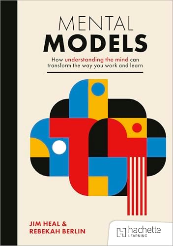 Mental Models: How understanding the mind can transform the way you work and learn book cover