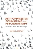 Anti-Oppressive Counseling and Psychotherapy: Action for Personal and Social Change