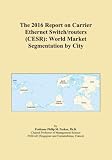  The 2016 Report on Carrier Ethernet Switch/routers (CESR): World Market Segmentation by City