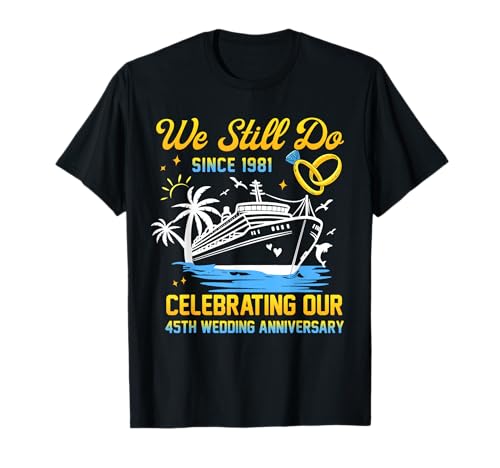 We Still Do Since 1981 Cruise 45th Wedding Anniversary T-Shirt