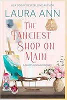 The Fanciest Shop on Main: a sweet, small town romance (Shops on Main) 1956176780 Book Cover