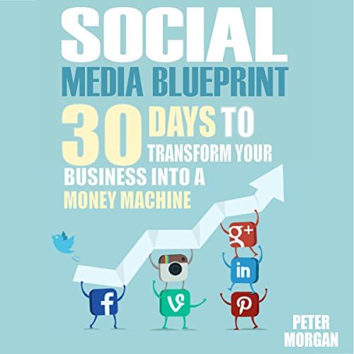 Social Media: 30 Days to Transform Your Business into a Money Machine - Peter Morgan