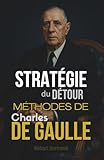 Stratégie du Détour: Méthodes de Charles de Gaulle