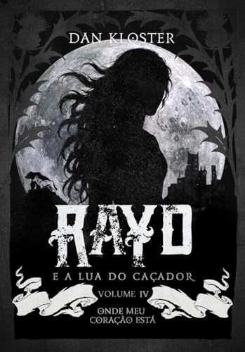 Rayd e a lua do caçador - Vol. 4: Onde meu coração está (Saga da lua do caçador) (Portuguese Edition)
