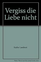 Vergiss die Liebe nicht B001C6NXNC Book Cover