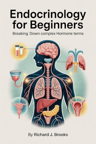 Endocrinology for Beginners: Breaking Down the Basics of Medical Terminology and Vocabulary for High School / College Students and Patients (Medical Terms Made Clear)
