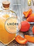 Liköre – regional und saisonal: Nachhaltige Versüßungen aus Garten, Wald und Wiese