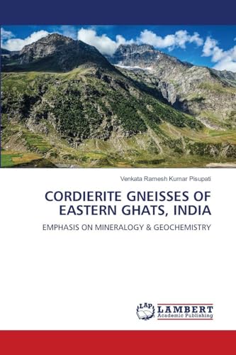 CORDIERITE GNEISSES OF EASTERN GHATS, INDIA: EMPHASIS ON MINERALOGY & GEOCHEMISTRY