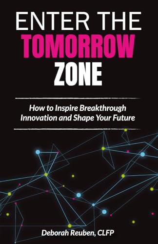 Enter the TomorrowZone: How to Inspire Breakthrough Innovation and Shape Your Future
