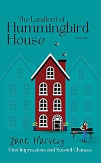 The Landlord of Hummingbird House : First Impressions and Second Chances (The Hummingbird House Series Book 1)