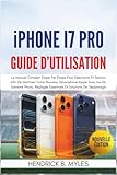  iPhone 17 Pro Guide d\'utilisation: Le Manuel Complet Étape Par Étape Pour Débutants Et Seniors Afin De Maîtriser Votre Nouveau Smartphone Apple Avec ... Réglages Essentiels Et Solutions De Dépannage