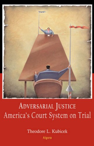 Adversarial Justice: America's Court System on Trial