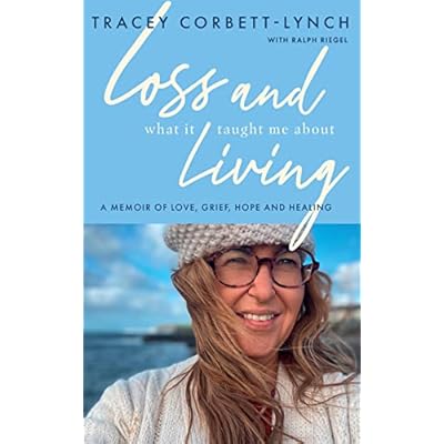 Loss and What it Taught Me About Living: A Memoir of Love, Grief, Hope and Healing