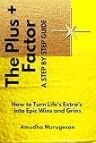 plus factor meaning  The Plus Factor +: How to Turn Life\'s Extras into Epic Wins and Grins! A step by step guide!