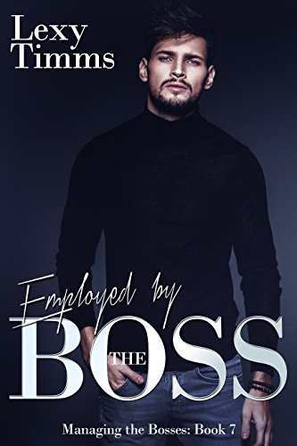 Employed by the Boss: Billionaire Obsession Dark Romance (Managing the Bosses Book 7)