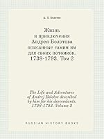 The Life and Adventures of Andrej Bolotov Described by Him for His Descendants. 1738-1793. Volume 2 5519422214 Book Cover