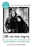  All We Are Saying: The Last Major Interview with John Lennon and Yoko Ono
