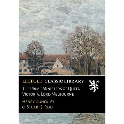The Prime Ministers of Queen Victoria. Lord Melbourne