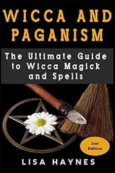 Wicca and Paganism: The Ultimate Guide to Wicca Magick and Spells