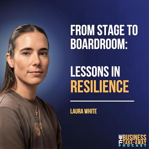 From Stage to Boardroom: Lessons in Resilience - Episode 14 Laura White, Pop-Up Global