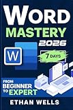 Word Mastery: From Beginners to Experts – The Ultimate Guide to Features, Functions, and Productivity Tips (Business Productivity Blueprint)
