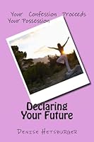 Declaring Your Future: Confession Proceeds Possession 149218229X Book Cover