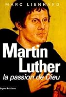 Martin Luther: La passion de Dieu 2227325208 Book Cover