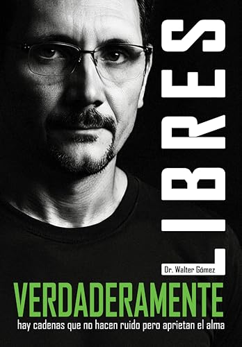 Verdaderamente Libres: Hay Cadenas que no hacen ruido pero aprietan el alma