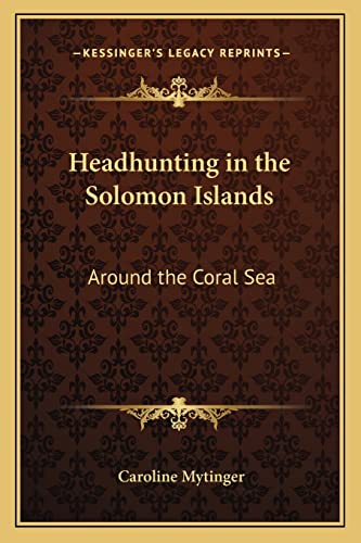 Headhunting in the Solomon Islands: Around the Coral Sea