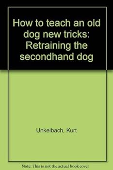 Hardcover How to teach an old dog new tricks: Retraining the secondhand dog Book
