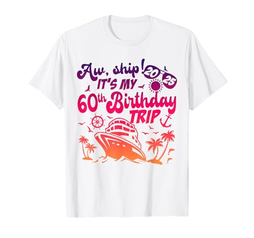 Aw Ship è il mio 60° compleanno crociera 2025 Birthday Cruise Maglietta