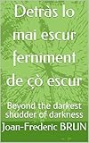 Detràs lo mai escur ferniment de çò escur: Beyond the darkest shudder of darkness (Provencal Edition)