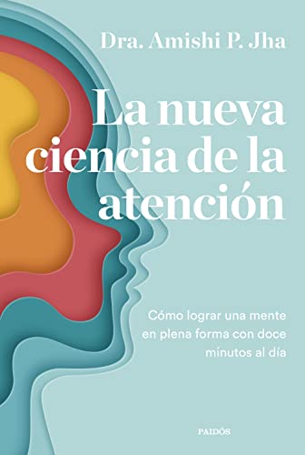 La nueva ciencia de la atención: Cómo lograr una mente en plena forma con doce minutos al día ...