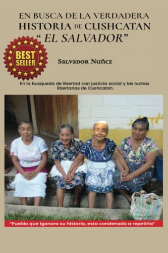 En busca de la Verdadera Historia de Cushcatan "El Salvador": En la busqueda de libertad con Justicia Social y las luchas libertarias de El Salvador (Spanish Edition)