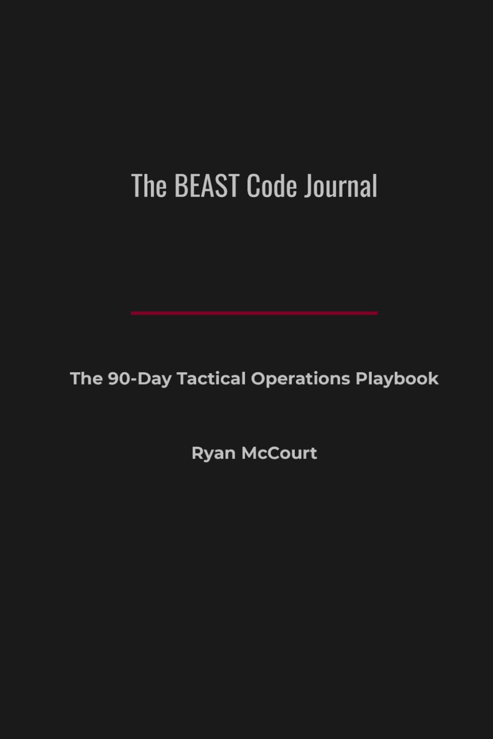 The BEAST Code Journal: The 90-Day Tactical Operations Playbook