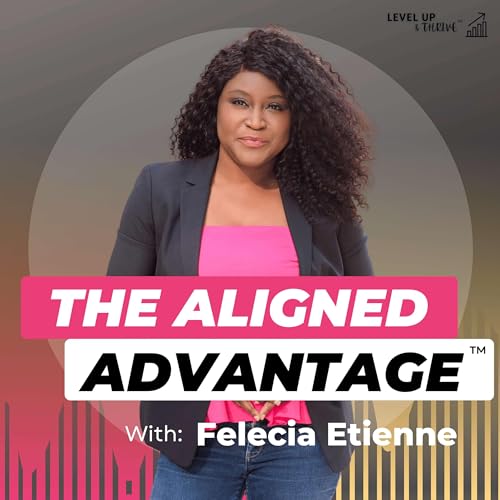 『The Aligned Advantage with Felecia Etienne』のカバーアート