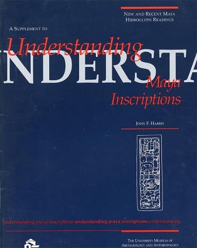 New and Recent Maya Hieroglyph Readings: Supplement to Understanding Maya Inscriptions