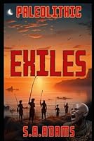 Paleolithic - Exiles: Sequel to the prehistoric action-adventure B0CQDC9W8N Book Cover