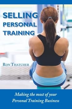 Paperback Selling Personal Training: How To Make the Most Out Of Your Personal Training Business Book