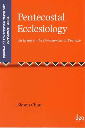 Pentecostal Ecclesiology: An Essay on the Development of Doctrine (Journal of Pentecostal Theology Supplement Series)