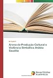  Arena de Produção Cultural e Violência Simbólica Arábia Saudita