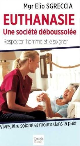 Euthanasie, une société déboussolée: Respecter l'homme et le soigner
